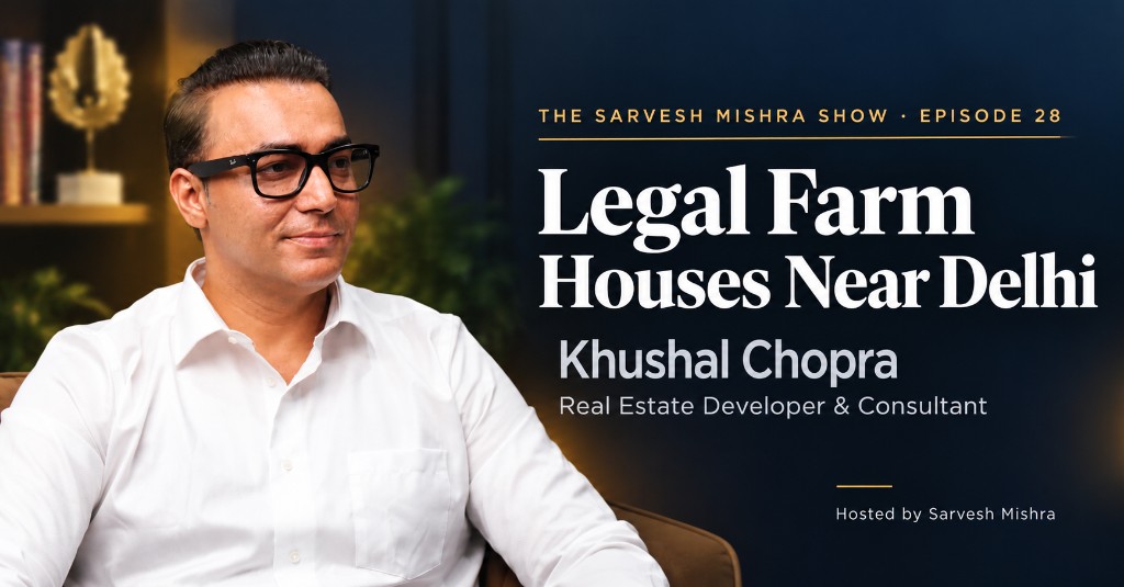 Episode cover: Legal Farm Houses Near Delhi, with Khushal Chopra, hosted by Sarvesh Mishra